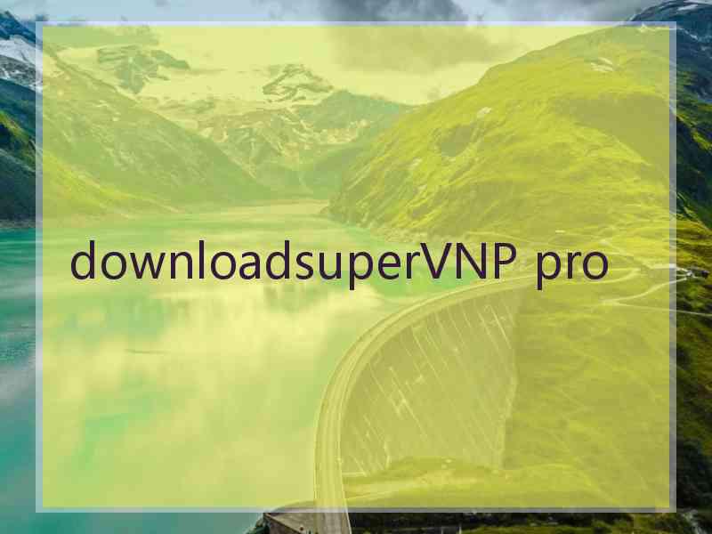 downloadsuperVNP pro