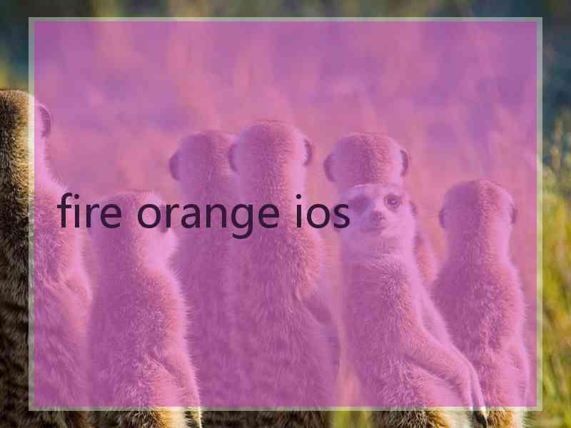 fire orange ios