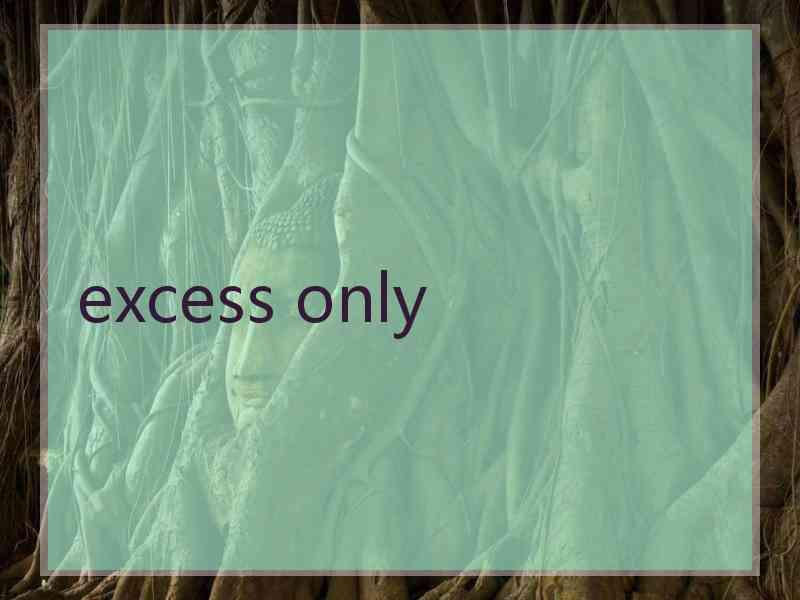 excess only