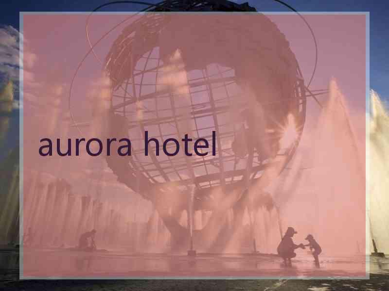 aurora hotel