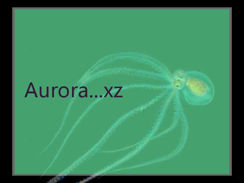 Aurora...xz