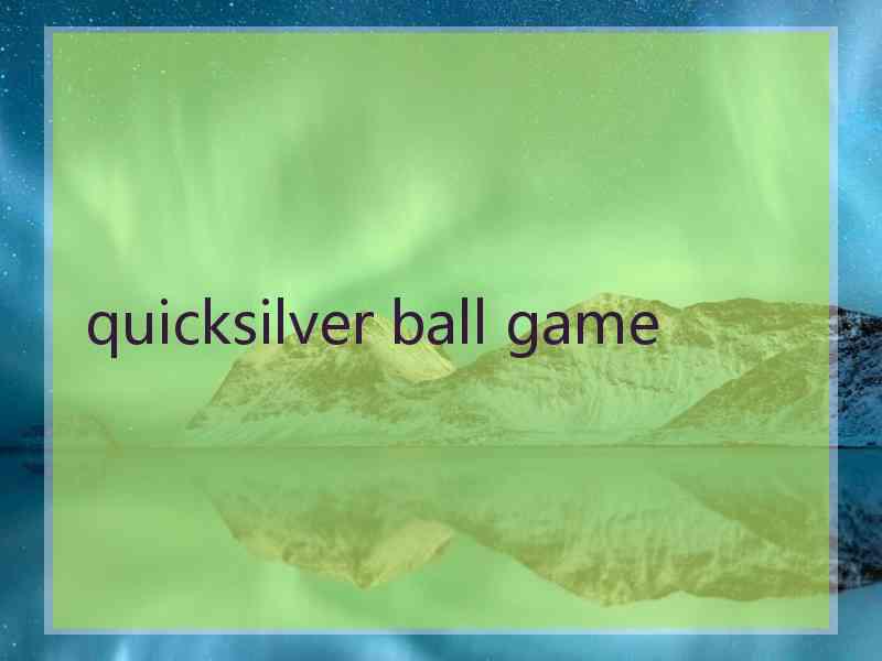 quicksilver ball game