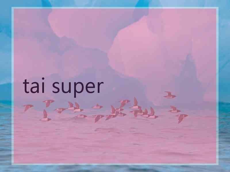 tai super