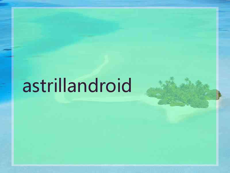 astrillandroid