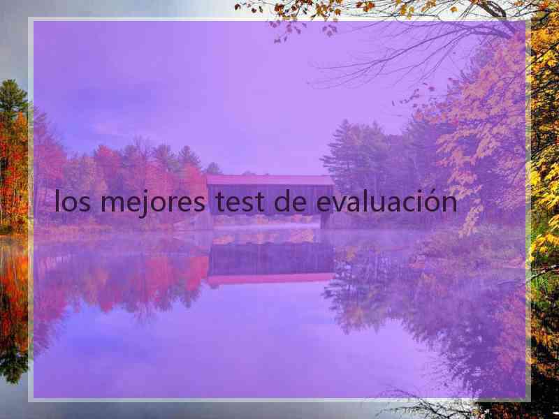 los mejores test de evaluación