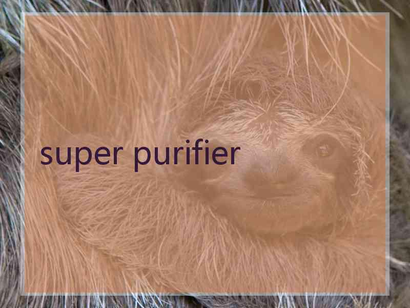 super purifier