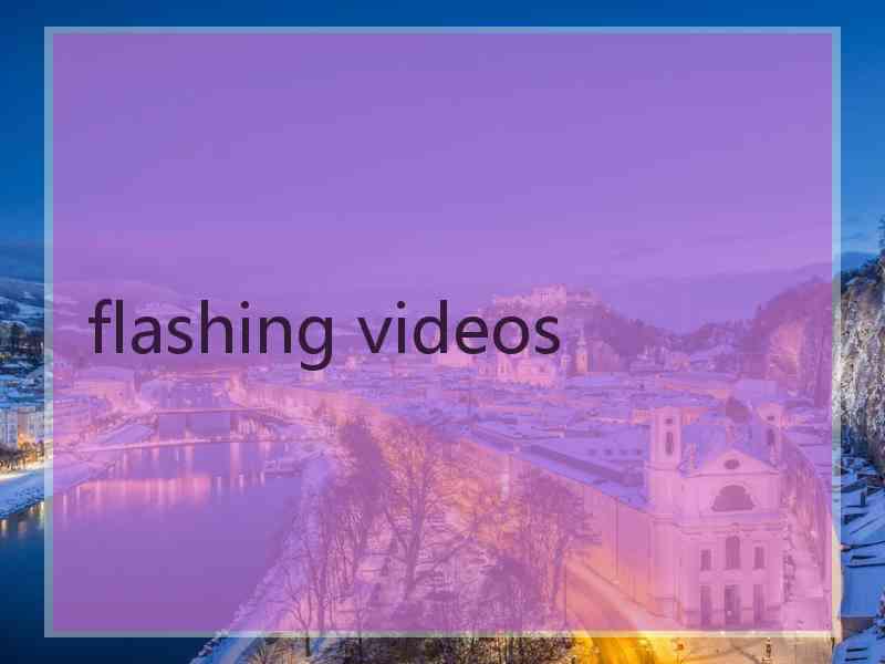 flashing videos