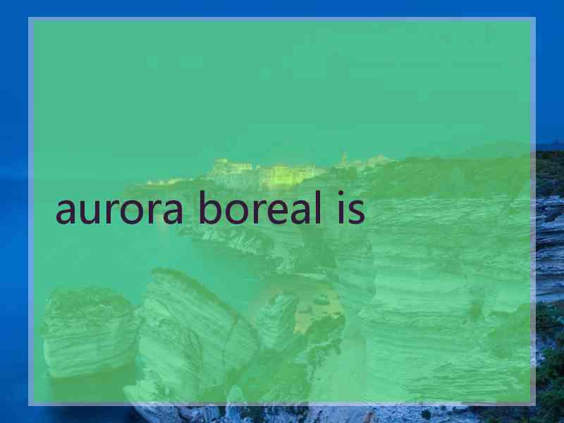 aurora boreal is