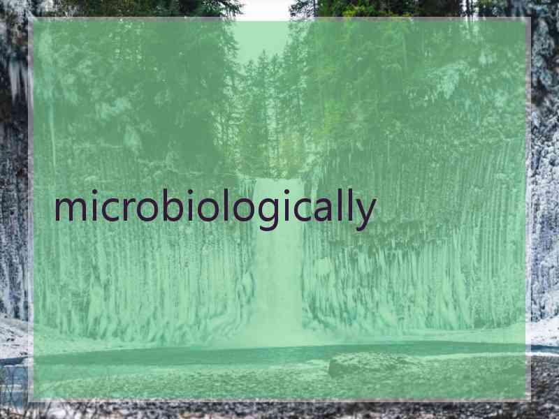 microbiologically