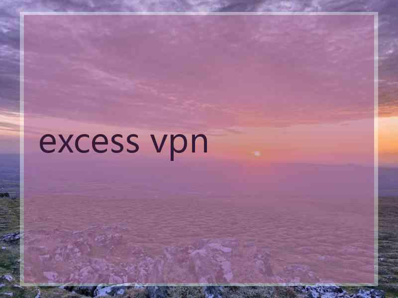 excess vpn